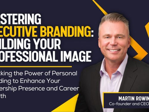 WEBINAR – Mastering Executive Branding: Building Your Professional Image