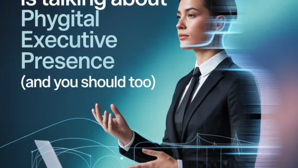 Why Everyone Is Talking About Phygital Executive Presence